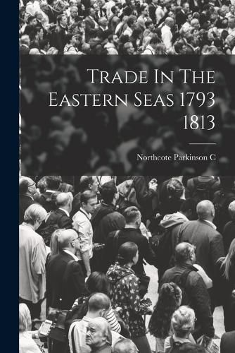 Cover image for Trade In The Eastern Seas 1793 1813