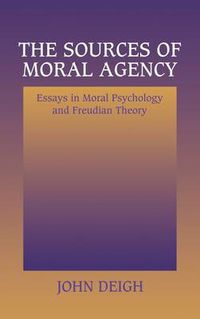 Cover image for The Sources of Moral Agency: Essays in Moral Psychology and Freudian Theory