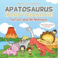 Cover image for Apatosaurus (Brontosaurus)! Fun Facts about the Apatosaurus - Dinosaurs for Children and Kids Edition - Children's Biological Science of Dinosaurs Books