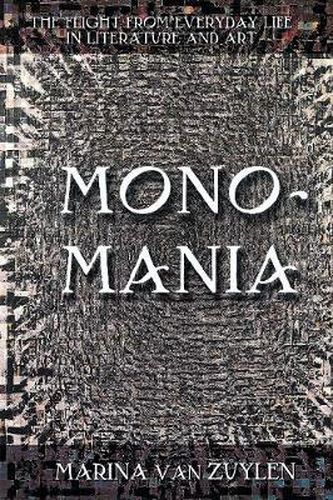 Cover image for Monomania: The Flight from Everyday Life in Literature and Art