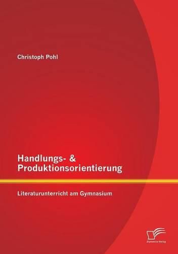 Cover image for Handlungs- & Produktionsorientierung: Literaturunterricht am Gymnasium