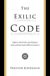 Cover image for The Exilic Code: Ciphers, Word Links, and Dating in Exilic and Post-Exilic Biblical Literature