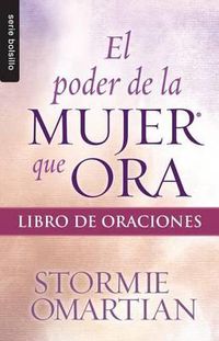 Cover image for El Poder de la Mujer Que Ora: Libro de Oraciones