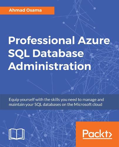 Cover image for Professional Azure SQL Database Administration: Equip yourself with the skills you need to manage and maintain your SQL databases on the Microsoft cloud