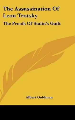 The Assassination of Leon Trotsky: The Proofs of Stalin's Guilt