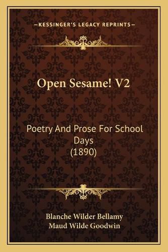 Cover image for Open Sesame! V2: Poetry and Prose for School Days (1890)