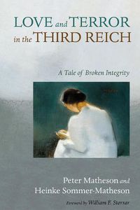 Cover image for Love and Terror in the Third Reich: A Tale of Broken Integrity