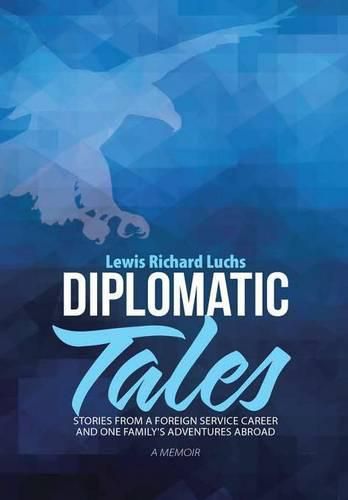 Cover image for Diplomatic Tales: Stories from a Foreign Service Career and One Family's Adventures Abroad