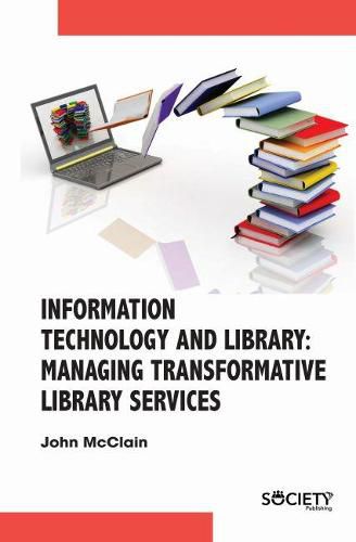 Cover image for Information Technology and Library: Managing Transformative Library Services
