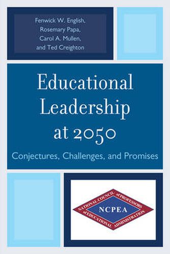 Educational Leadership at 2050: Conjectures, Challenges, and Promises