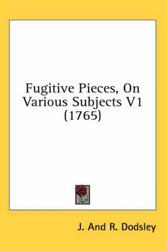 Cover image for Fugitive Pieces, on Various Subjects V1 (1765)