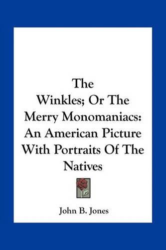 The Winkles; Or the Merry Monomaniacs: An American Picture with Portraits of the Natives