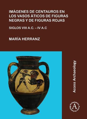 Cover image for Imagenes de centauros en los vasos aticos de figuras negras y de figuras rojas: Siglos VIII A.C. - IV A.C.