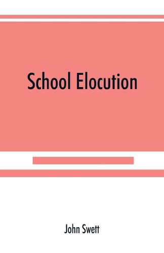 Cover image for School elocution; a manual of vocal training in high schools, normal schools, and academies