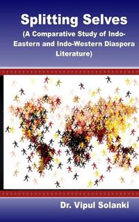 Cover image for Splitting Selves A Comparative Study of Indo Eastern and Indo Western Diaspora L