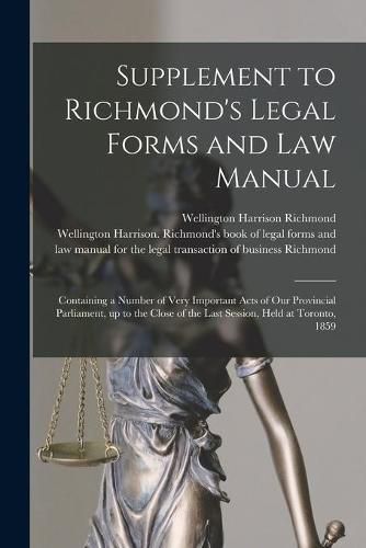 Cover image for Supplement to Richmond's Legal Forms and Law Manual [microform]: Containing a Number of Very Important Acts of Our Provincial Parliament, up to the Close of the Last Session, Held at Toronto, 1859