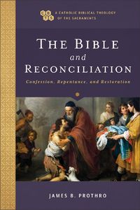 Cover image for The Bible and Reconciliation - Confession, Repentance, and Restoration