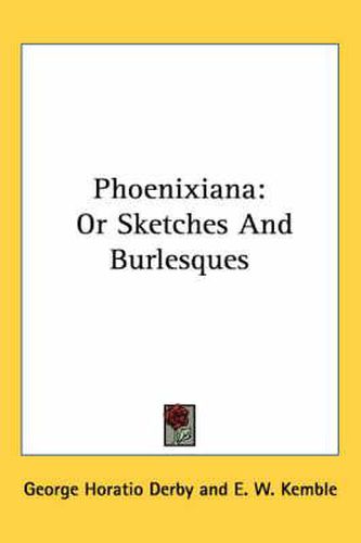 Cover image for Phoenixiana: Or Sketches and Burlesques