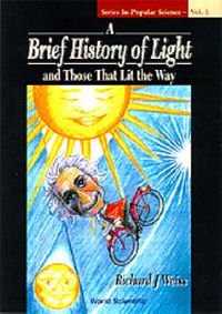 Cover image for Brief History Of Light And Those That Lit The Way, A