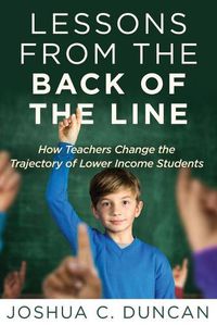 Cover image for Lessons from the Back of the Line: How Teachers Change the Trajectory of Lower Income Students