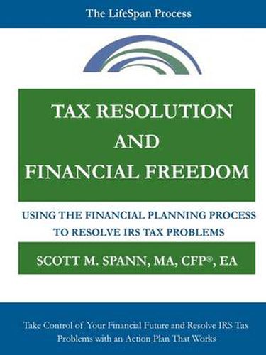 Cover image for Tax Resolution and Financial Freedom: Using the Financial Planning Process to Resolve IRS Tax Problems