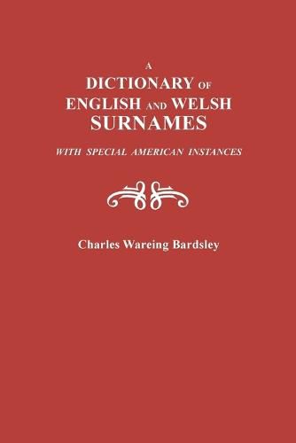 A Dictionary of English and Welsh Surnames, with Special American Instances