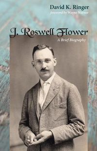 Cover image for J. Roswell Flower: A Brief Biography