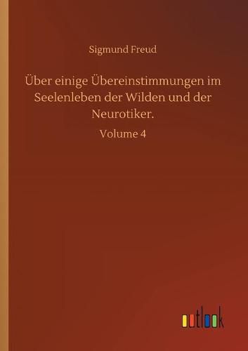 Cover image for UEber einige UEbereinstimmungen im Seelenleben der Wilden und der Neurotiker.: Volume 4