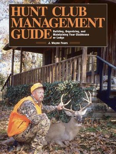 Cover image for Hunt Club Management Guide: Building, Organizing, and Maintaining Your Clubhouse or Lodge