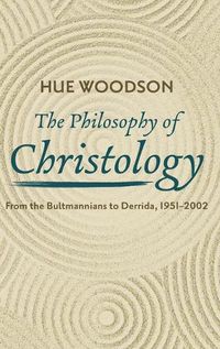 Cover image for The Philosophy of Christology: From the Bultmannians to Derrida, 1951-2002