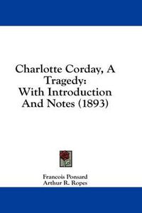 Cover image for Charlotte Corday, a Tragedy: With Introduction and Notes (1893)