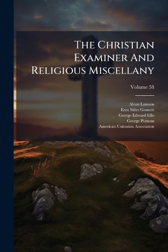 Cover image for The Christian Examiner and Religious Miscellany, Volume 58