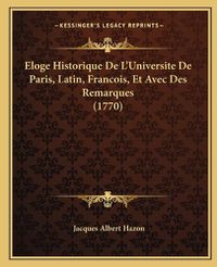 Cover image for Eloge Historique de L'Universite de Paris, Latin, Francois, Et Avec Des Remarques (1770)