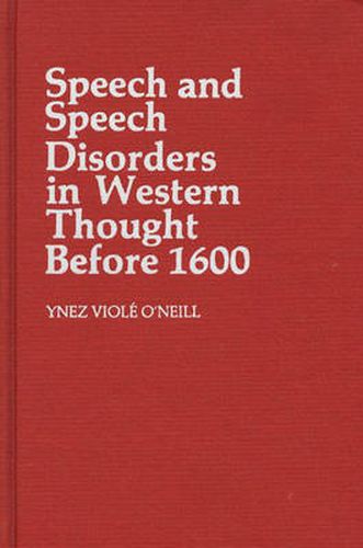 Speech and Speech Disorders in Western Thought before 1600