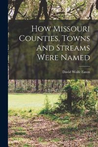 Cover image for How Missouri Counties, Towns And Streams Were Named