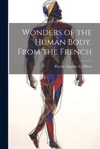 Cover image for Wonders of the Human Body. From the French