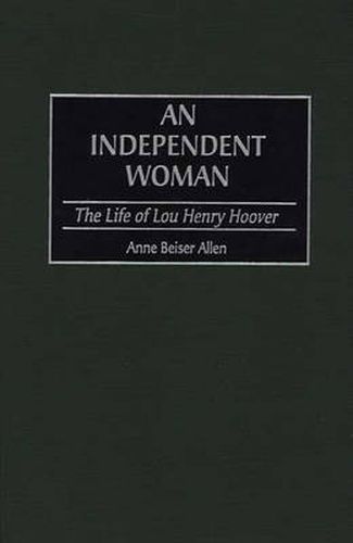 An Independent Woman: The Life of Lou Henry Hoover