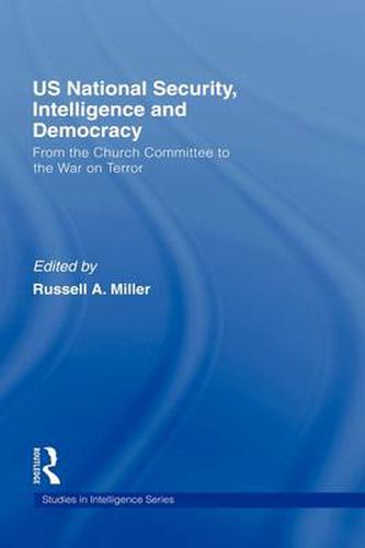 US National Security, Intelligence and Democracy: From the Church Committee to the War on Terror
