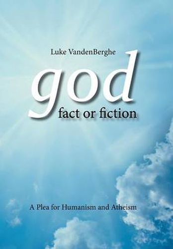 Cover image for God - Fact or Fiction: A Plea for Humanism and Atheism