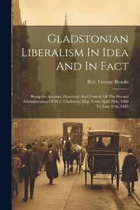 Cover image for Gladstonian Liberalism In Idea And In Fact