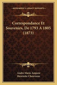 Cover image for Correspondance Et Souvenirs, de 1793 a 1805 (1873)