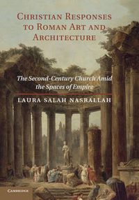 Cover image for Christian Responses to Roman Art and Architecture: The Second-Century Church amid the Spaces of Empire