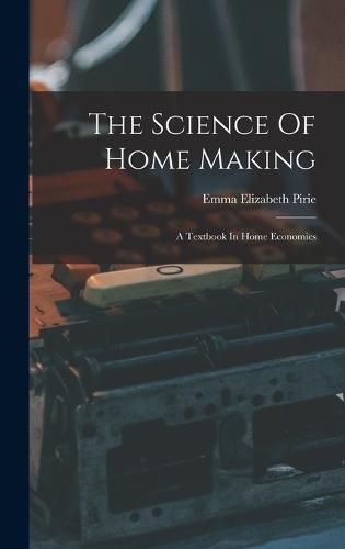 Cover image for The Science Of Home Making