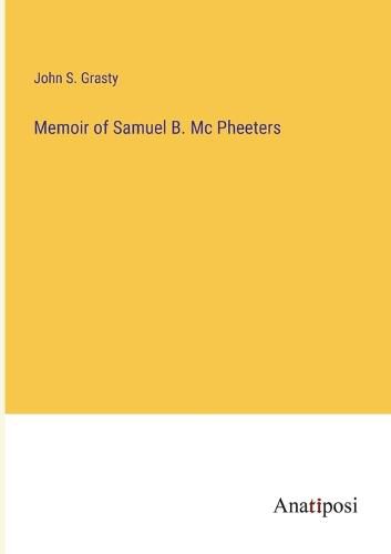 Cover image for Memoir of Samuel B. Mc Pheeters