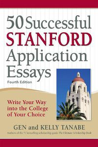 Cover image for 50 Successful Stanford Application Essays: Write Your Way into the College of Your Choice