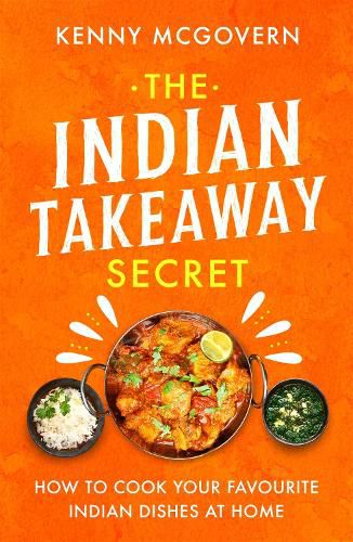 Cover image for The Indian Takeaway Secret: How to Cook Your Favourite Indian Dishes at Home