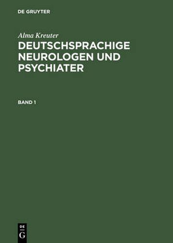 Deutschsprachige Neurologen Und Psychiater: Ein Biographisch-Bibliographisches Lexikon Von Den Vorlaufern Bis Zur Mitte Des 20. Jahrhunderts