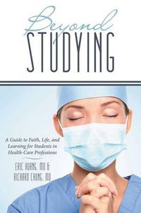 Cover image for Beyond Studying: A Guide to Faith, Life, and Learning for Students in Health-Care Professions