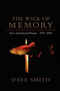 Cover image for The Wick of Memory: New and Selected Poems, 1970-2000