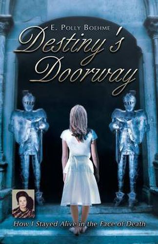 Cover image for Destiny's Doorway: How I Stayed Alive in the Face of Death